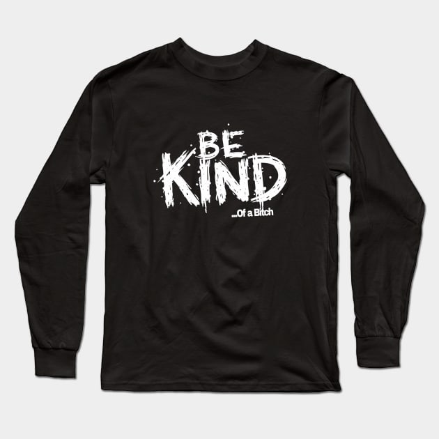 Funny Saying be kind of a bitch Long Sleeve T-Shirt by Aldrvnd